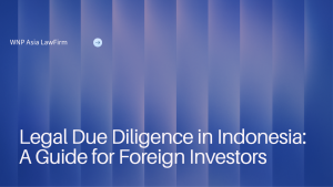 Legal Due Diligence in Indonesia: A Guide for Foreign Investors wnp asia law firm