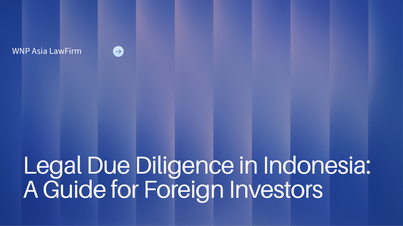 Legal Due Diligence in Indonesia: A Guide for Foreign Investors wnp asia law firm