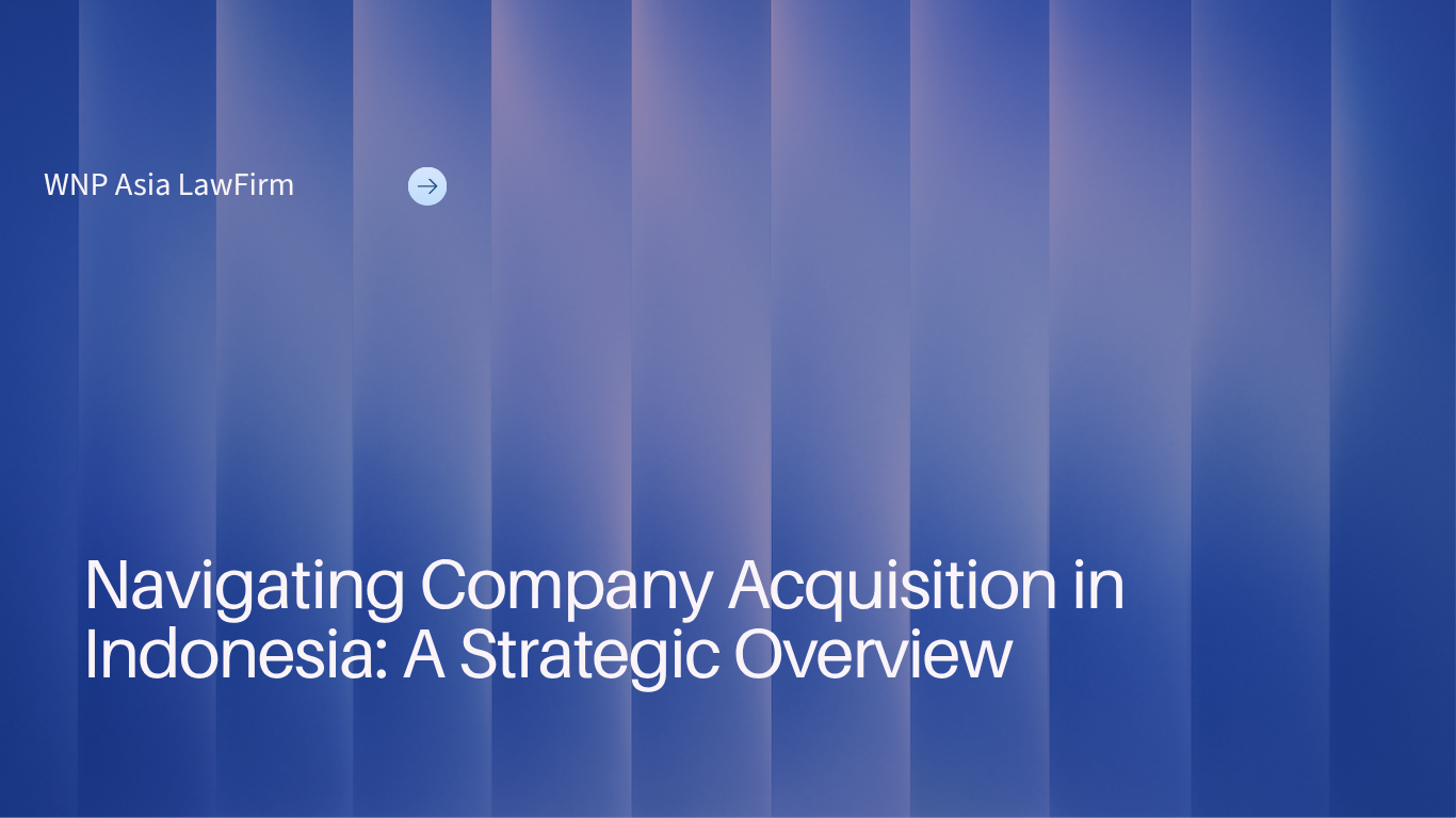 Navigating Company Acquisition in Indonesia: A Strategic Overview wnp asia law firm