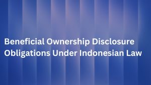 Beneficial Ownership Disclosure Obligations Under Indonesian Law