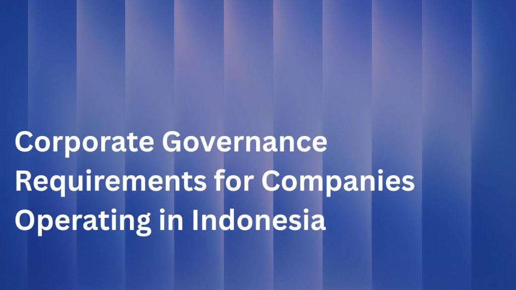 Corporate Governance Requirements for Companies Operating in Indonesia