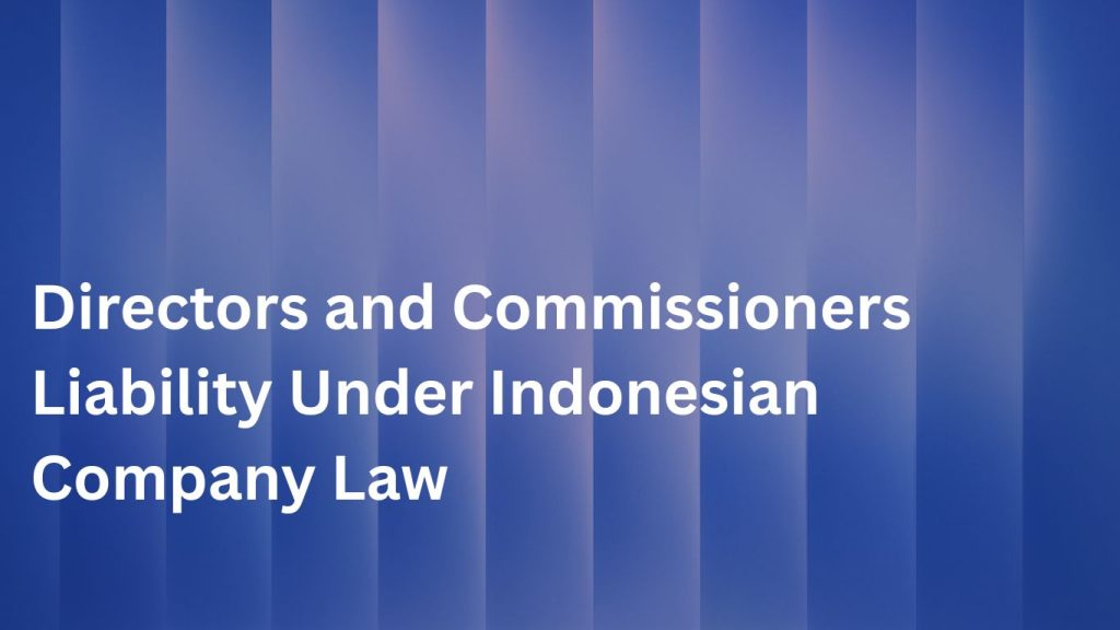 Directors and Commissioners Liability Under Indonesian Company Law