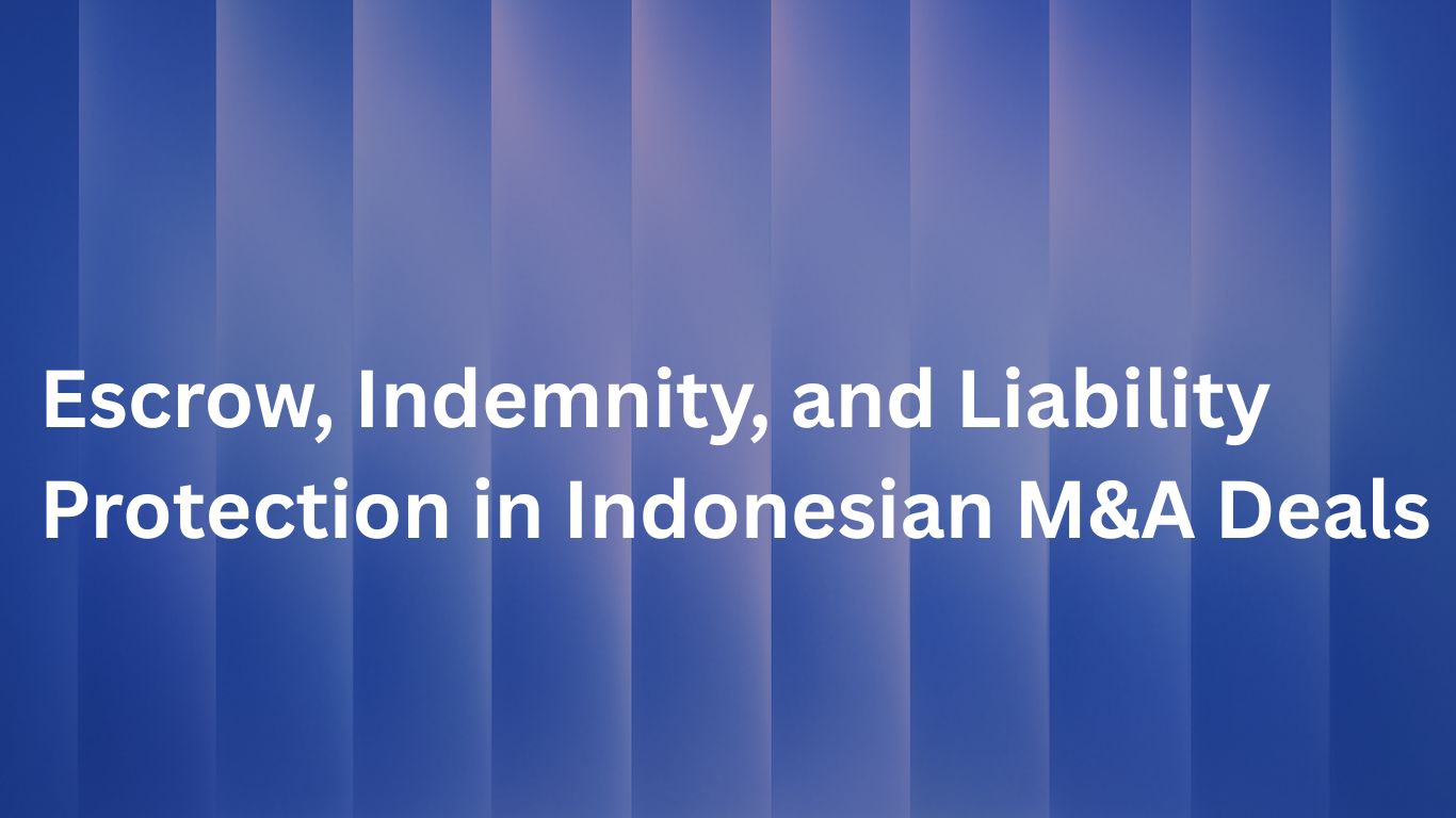 Escrow, Indemnity, and Liability Protection in Indonesian M&A Deals