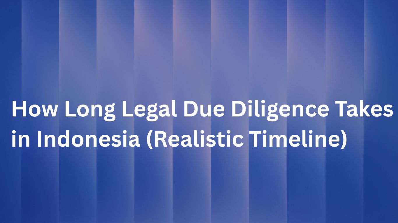 How Long Legal Due Diligence Takes in Indonesia (Realistic Timeline)