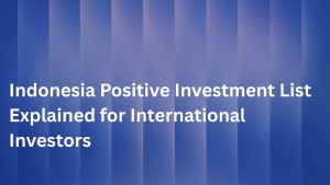 Indonesia Positive Investment List Explained for International Investors