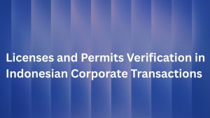 Licenses and Permits Verification in Indonesian Corporate Transactions