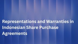 Representations and Warranties in Indonesian Share Purchase Agreements
