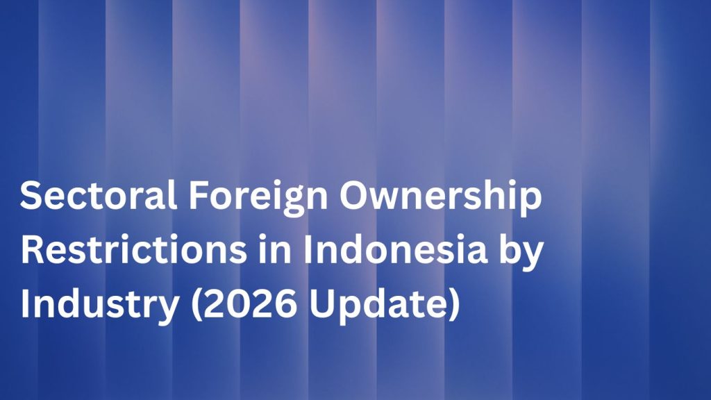 Sectoral Foreign Ownership Restrictions in Indonesia by Industry (2026 Update)
