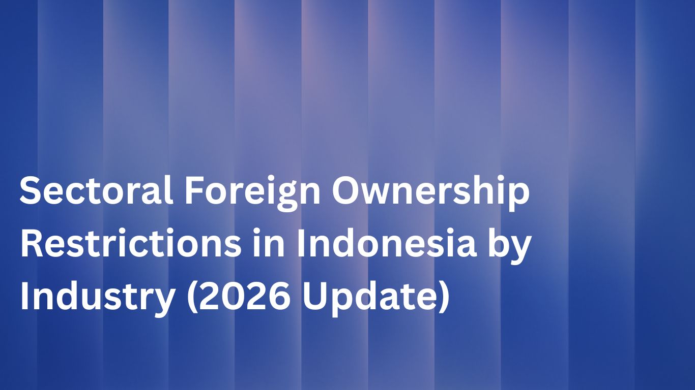 Sectoral Foreign Ownership Restrictions in Indonesia by Industry (2026 Update)