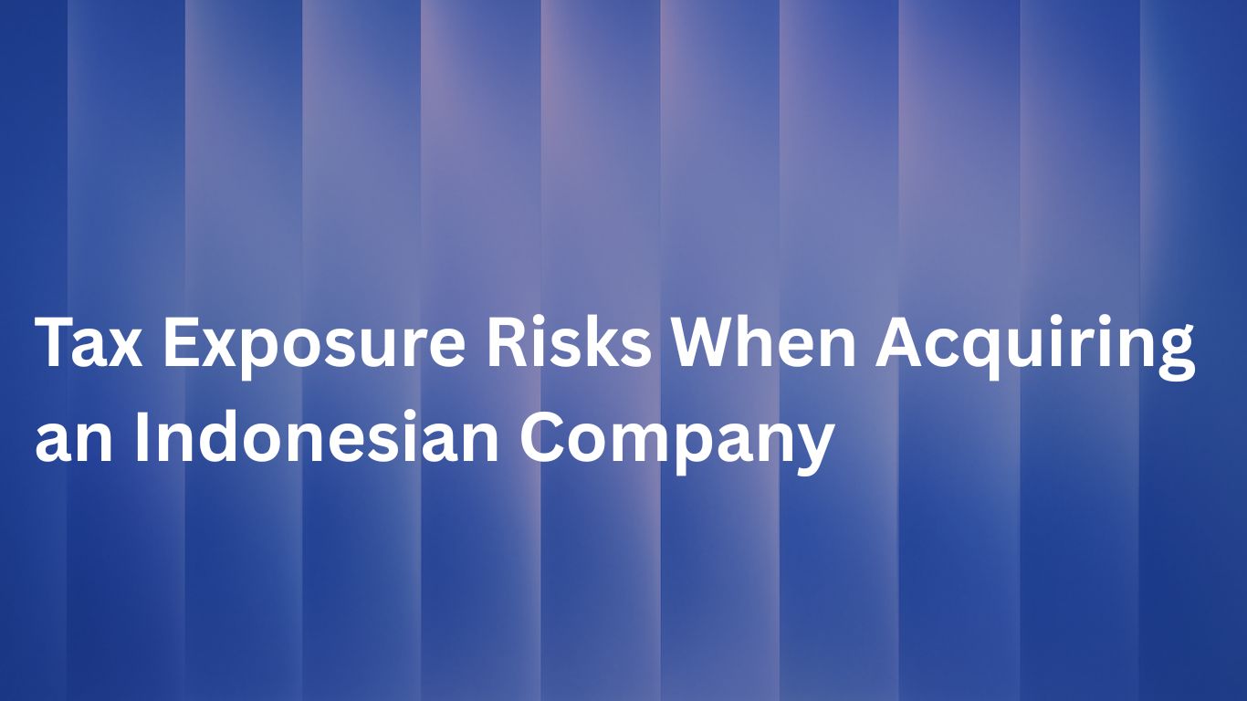 Tax Exposure Risks When Acquiring an Indonesian Company